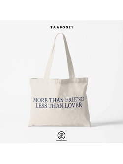 กระเป๋าผ้าช็อปเปอร์ MORE THAN FRIEND LESS THAN LOVER รหัส TAA00021 #SOdABag #SOdAPrintinG #กระเป๋าShopper #กระเป๋าผ้าสะท้อนน้ำ