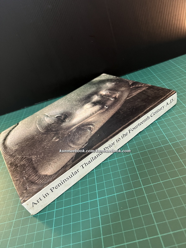 Art in Peninsular Thailand Prior to the Fourteenth Century A.D. by Piriya Krairiksh