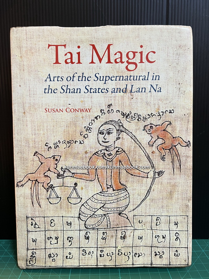 Tai magic : Arts of the supernatural in the Shan States and Lan Na / Susan Conway