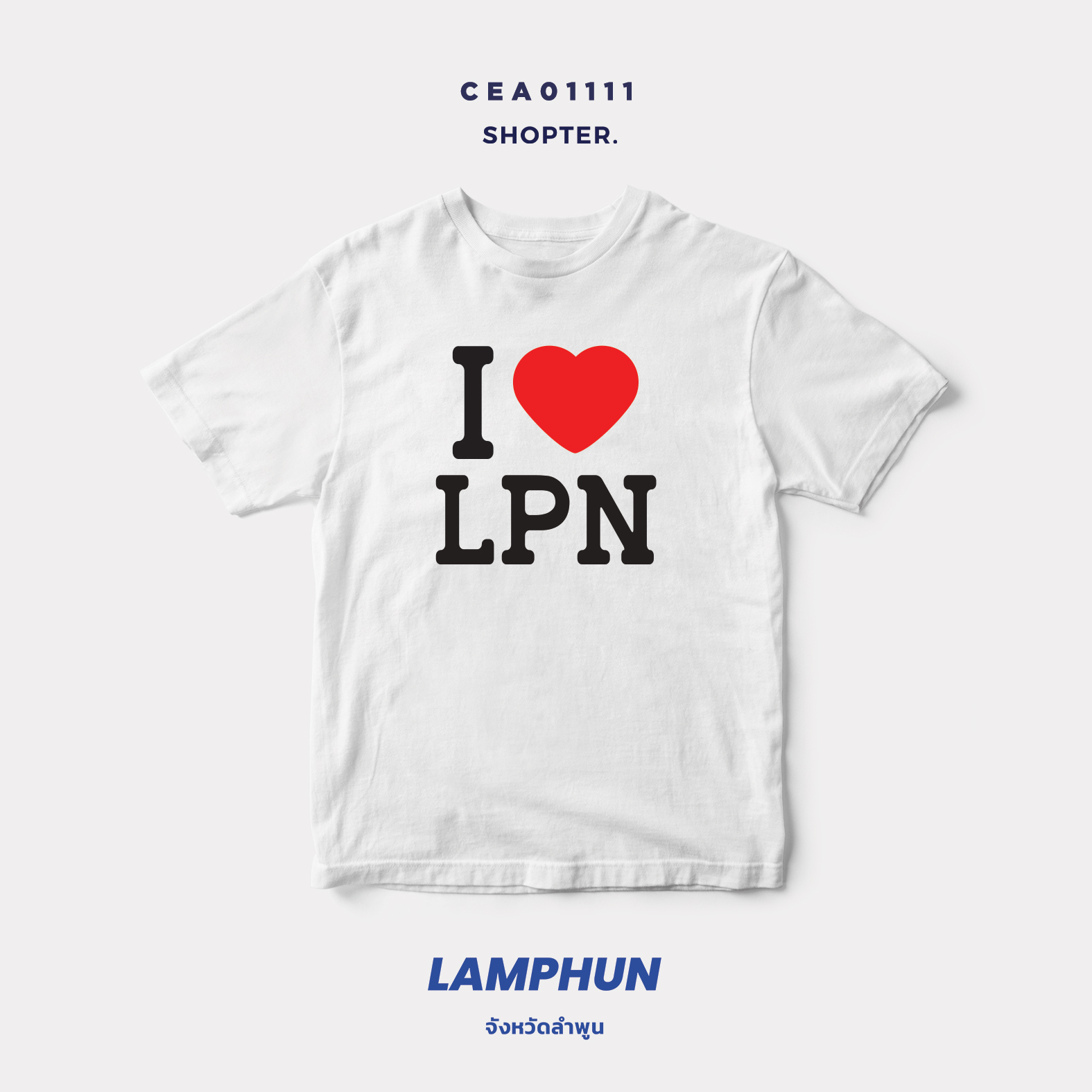 เสื้อยืด พิมพ์ลาย I LOVE LPN (ลำพูน) รหัส CEA01111 #SOdAtee #SOdAPrintinG