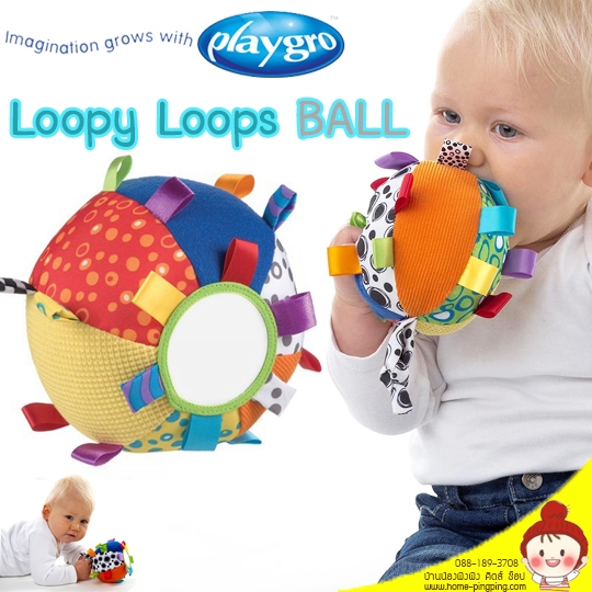 ลูกบอลชวนคลานผ้านิ่ม Loopy Loops Ball playgro ลูกบอลมหัศจรรย์ ที่จะช่วยคุณหนูในการเรียนรู้เรื่องต่างๆ ยี่ห้อ PLAYGRO