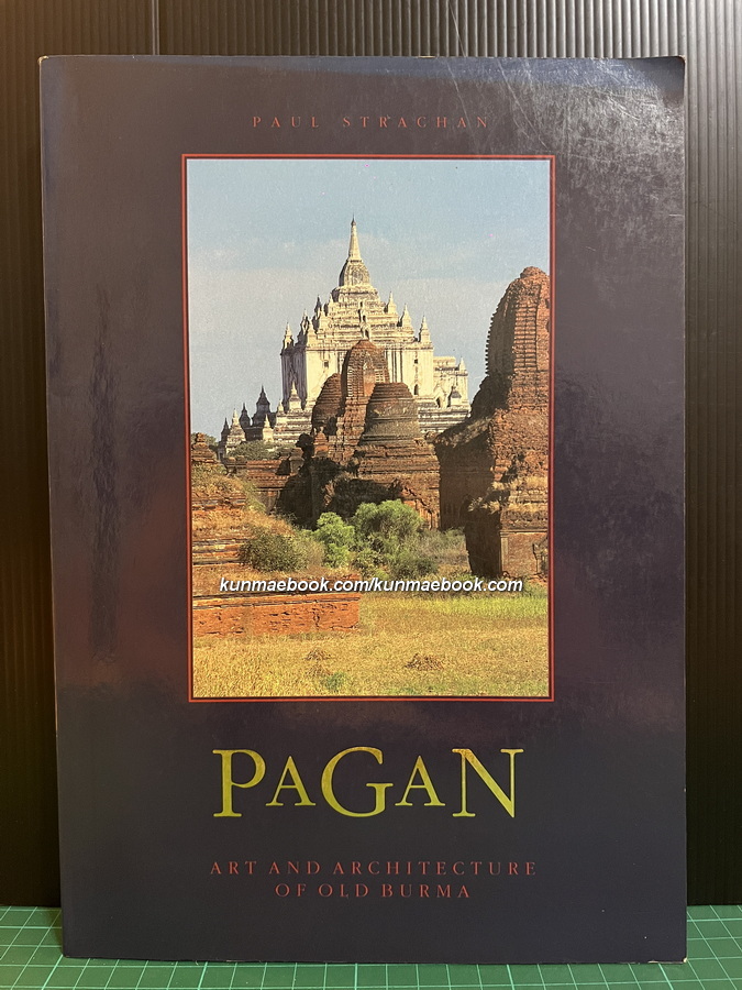 Pagan: Art and Architecture of Old Burma by Paul Strachan