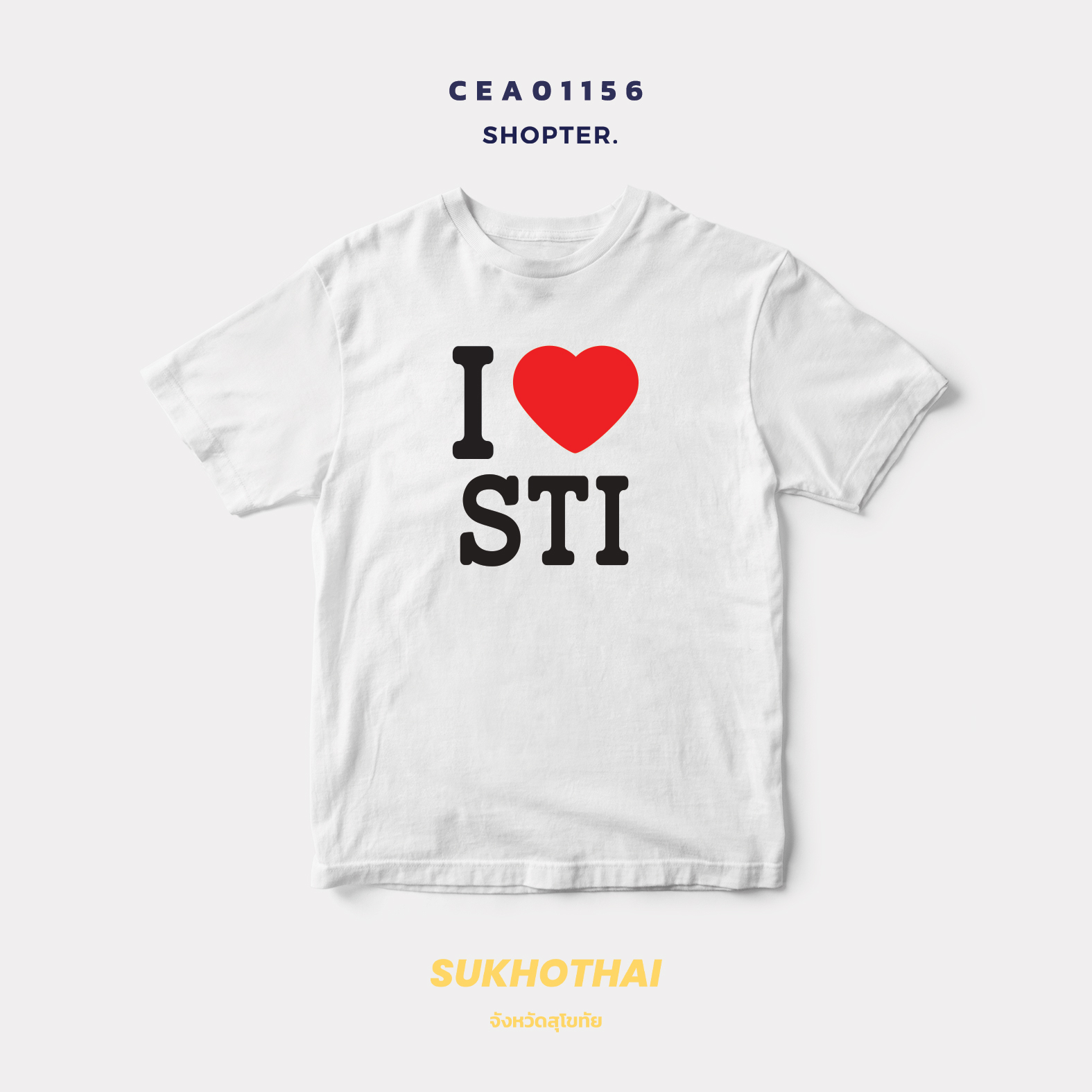 เสื้อยืด พิมพ์ลาย I LOVE STI (สุโขทัย) รหัส CEA01156 #SOdAtee #SOdAPrintinG