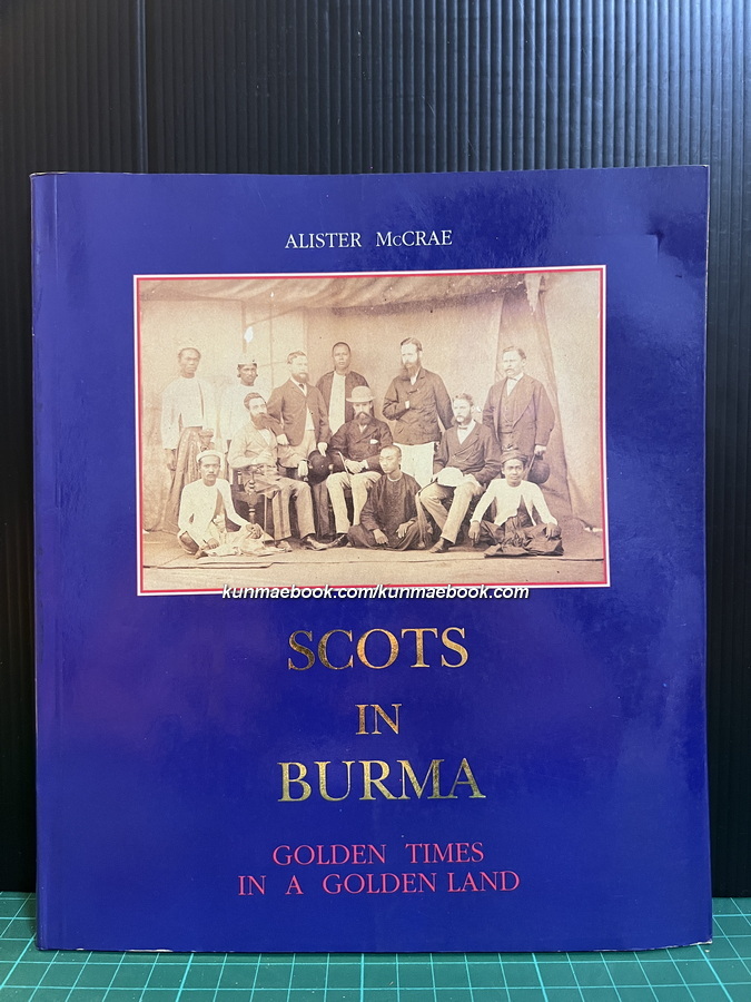 Scots in Burma: Golden Times in a Golden Land by Alister McCrae