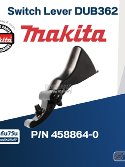 Switch Lever เครื่องเป่าลมไร้สาย Makita มากีต้า DUB362 Pn.458864-0 (แท้) ##