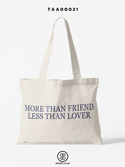 กระเป๋าผ้าช็อปเปอร์ MORE THAN FRIEND LESS THAN LOVER รหัส TAA00021 #SOdABag #SOdAPrintinG #กระเป๋าShopper #กระเป๋าผ้าสะท้อนน้ำ